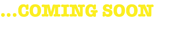 ...COMING SOON